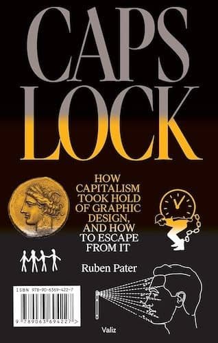 Caps Lock: How Capitalism Took Hold of Graphic Design, and How to Escape from It